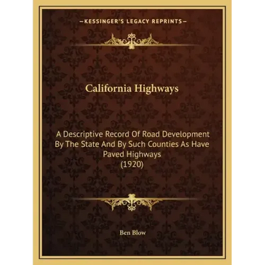 California Highways: A Descriptive Record Of Road Development By The State And By Such Counties As Have Paved Highways (1920)