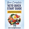 Your Complete Keto Quick Start Guide: With 14-Day Diet Meal Plan and 42 Quick and Easy Recipes to Melt Away Stubborn Pounds Fast
