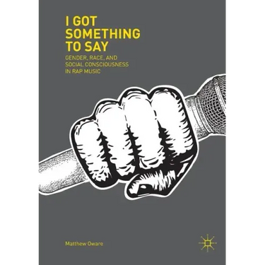 I Got Something to Say: Gender, Race, and Social Consciousness in Rap Music