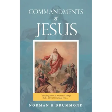 Commandments of Jesus: "Teaching Them to Observe All Things That I Have Commanded You ..."