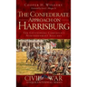 The Confederate Approach on Harrisburg: The Gettysburg Campaign's Northernmost Reaches