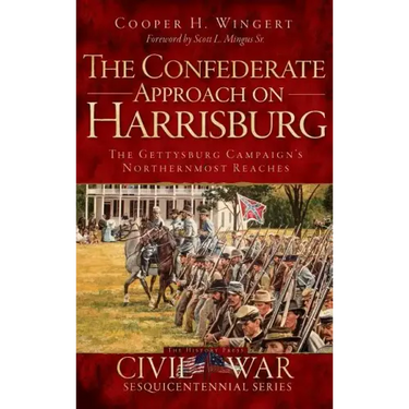 The Confederate Approach on Harrisburg: The Gettysburg Campaign's Northernmost Reaches
