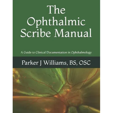 The Ophthalmic Scribe Manual: A Guide to Clinical Documentation in Ophthalmology