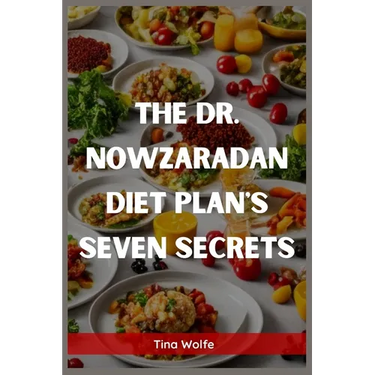 The Dr. Nowzaradan Diet Plans Seven Secrets: Unveiling the Hidden Secrets of Dr. Nowzaradan's Diet Plans (2023 Guide for Beginners)