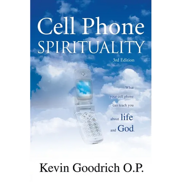 Cell Phone Spirituality: What Your Cell Phone Can Teach You About Life and God.