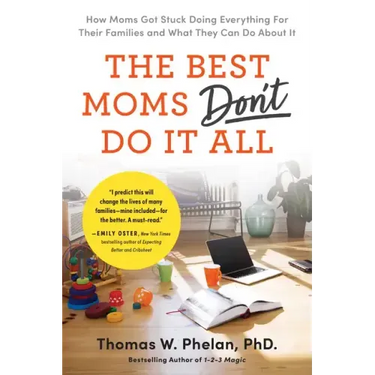 The Best Moms Don't Do It All: How Moms Got Stuck Doing Everything for Their Families and What They Can Do about It