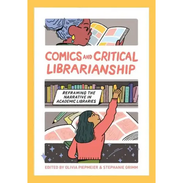 Comics and Critical Librarianship: Reframing the Narrative in Academic Libraries