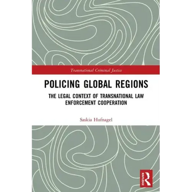 Policing Global Regions: The Legal Context of Transnational Law Enforcement Cooperation