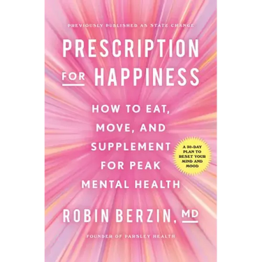 Prescription for Happiness: How to Eat, Move, and Supplement for Peak Mental Health