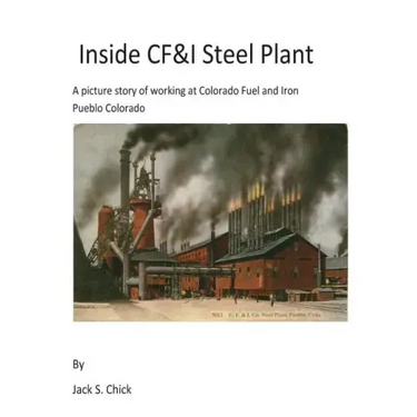 Inside CF&I Steel Plant: A picture story of working at Colorado Fuel and Iron, Pueblo, Colorado