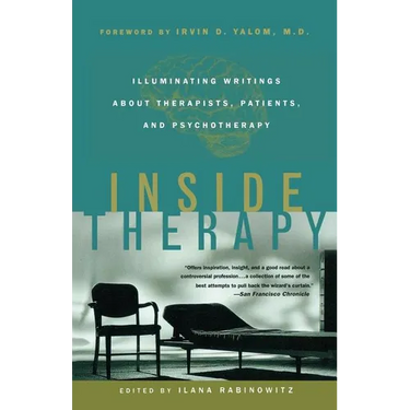 Inside Therapy: Illuminating Writings about Therapists, Patients, and Psychotherapy