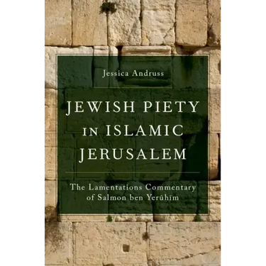 Jewish Piety in Islamic Jerusalem: The Lamentations Commentary of Salmon Ben Yeruhim