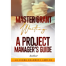 Master Grant Writing: A Project Manager's Guide