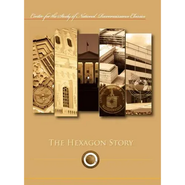 The Hexagon Story (Center for the Study of National Reconnaissance Classics Series)