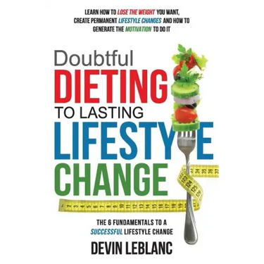 Doubtful Dieting to Lasting Lifestyle Change: The 6 Fundamentals of a Successful Lifestyle Change