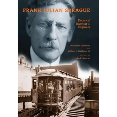 Frank Julian Sprague: Electrical Inventor & Engineer