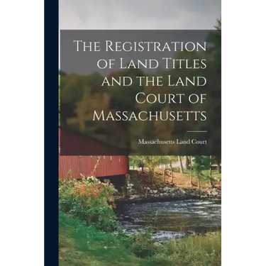 The Registration of Land Titles and the Land Court of Massachusetts