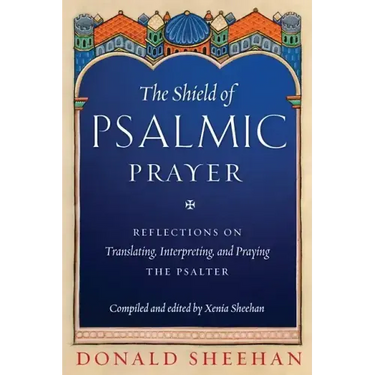 The Shield of Psalmic Prayer: Reflections on Translating, Interpreting, and Praying the Psalte