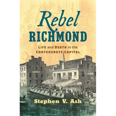 Rebel Richmond: Life and Death in the Confederate Capital