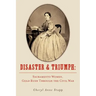 Disaster and Triumph: Sacramento Women, Gold Rush through the Civil War
