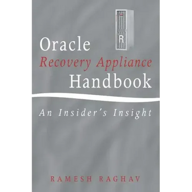 Oracle Recovery Appliance Handbook: An Insider's Insight