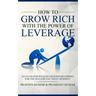 How to Grow Rich with the Power of Leverage