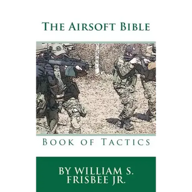 The Airsoft Bible: Book of Tactics