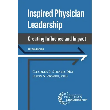 Inspired Physician Leadership: Creating Influence and Impact, 2nd Edition