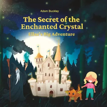 The Secret of the Enchanted Crystal: Ella's Big Adventure