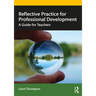 Reflective Practice for Professional Development: A Guide for Teachers