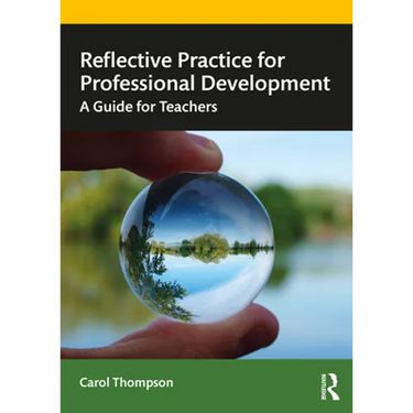 Reflective Practice for Professional Development: A Guide for Teachers