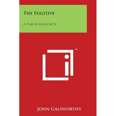 The Fugitive: A Play in Four Acts