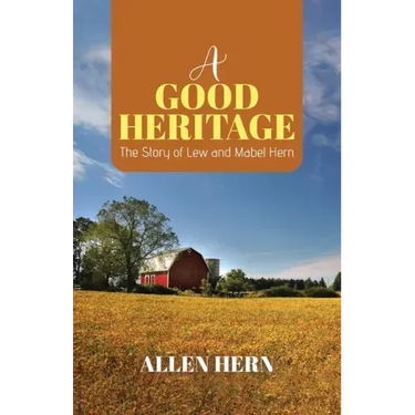 A Good Heritage: The Story of Lew and Mabel Hern