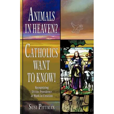 Animals in Heaven?: Catholics Want to Know!