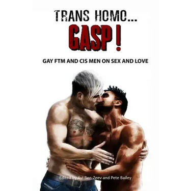 Trans Homo...Gasp! Gay Ftm and Cis Men on Sex and Love