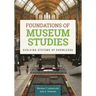 Foundations of Museum Studies: Evolving Systems of Knowledge