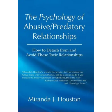 The Psychology of Abusive/Predatory Relationships: How to Detach from and Avoid These Toxic Relationships