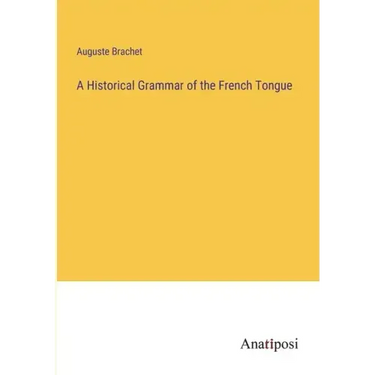 A Historical Grammar of the French Tongue