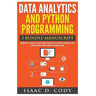 Data Analytics and Python Programming. Beginners Guide to Learn Data Analytics, Predictive Analytics and Data Science with Python Programming