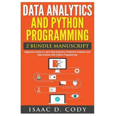 Data Analytics and Python Programming. Beginners Guide to Learn Data Analytics, Predictive Analytics and Data Science with Python Programming