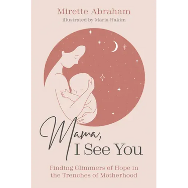 Mama, I See You: Finding Glimmers of Hope in the Trenches of Motherhood