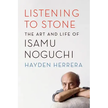 Listening to Stone: The Art and Life of Isamu Noguchi