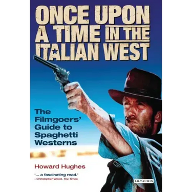 Once Upon A Time in the Italian West: The Filmgoers' Guide to Spaghetti Westerns