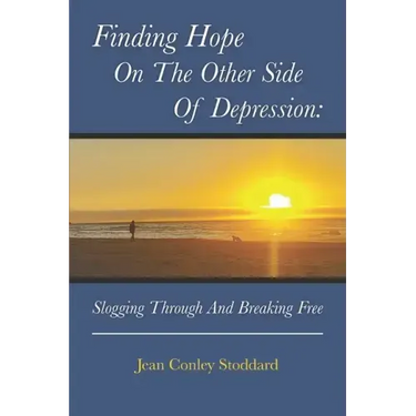 Finding Hope on the Other Side of Depression: Slogging Through and Breaking Free