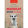 Meerkats The Ultimate Meerkat Book for Kids: 100+ Amazing Meerkat Facts, Photos, Quiz & More