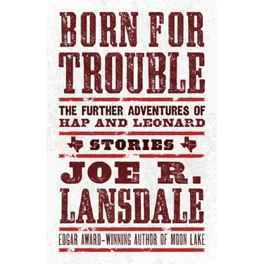 Born for Trouble: The Further Adventures of Hap and Leonard