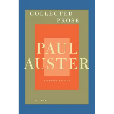 Collected Prose: Autobiographical Writings, True Stories, Critical Essays, Prefaces, Collaborations with Artists, and Interviews: Expanded Edition