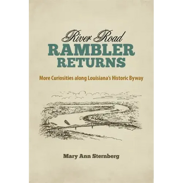 River Road Rambler Returns: More Curiosities Along Louisiana's Historic Byway