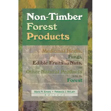 Non-Timber Forest Products: Medicinal Herbs, Fungi, Edible Fruits and Nuts, and Other Natural Products from the Forest