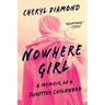 Nowhere Girl: A Memoir of a Fugitive Childhood